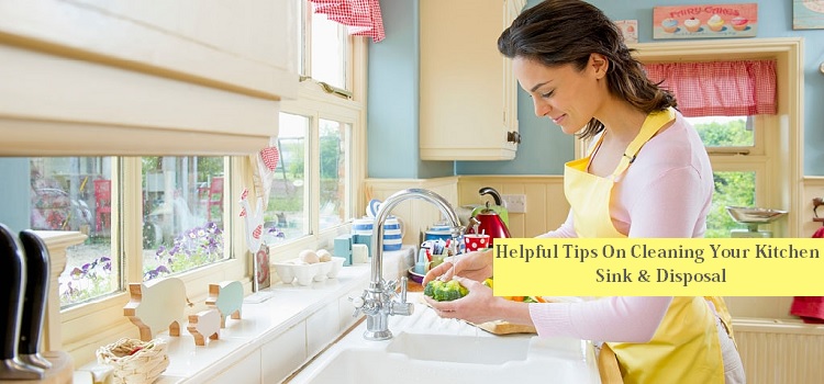 Helpful Tips On Cleaning Your Kitchen Sink & Disposal