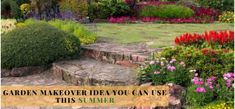 Garden Makeover Idea You Can Use This Summer
