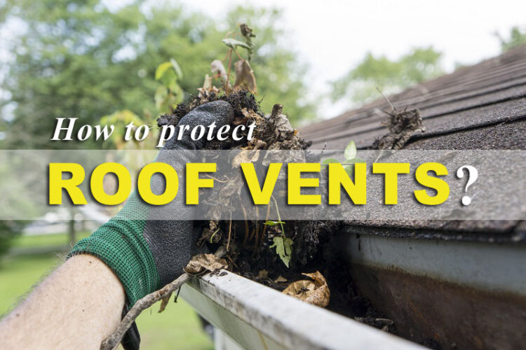 how to protect your roof vents
