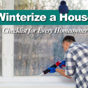 How to Winterize a House Checklist – For Every Homeowners!