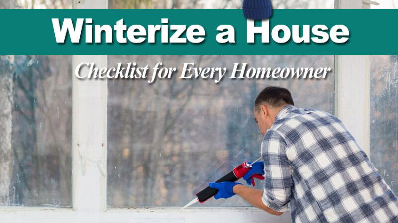 How to Winterize a House Checklist – For Every Homeowners!
